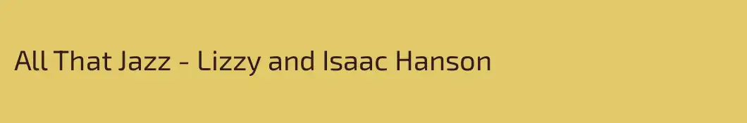 All That Jazz - Lizzy and Isaac Hanson